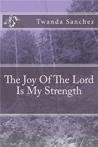Joy Of The Lord Is My Strength