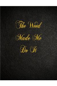 The Weed Made Me Do It
