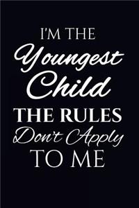 I'm The Youngest Child The Rules Don't Apply To Me