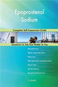 Epoprostenol Sodium; Complete Self-Assessment Guide