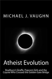 Atheist Evolution: Bradbury's Giraffes, Popcorn Girls and the Coyote Who Crossed the Golden Gate Bridge