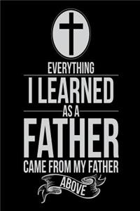 Everything I Learned As A Father Came From My Father Above