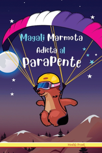 Magali Marmota Adicta Al Parapente: Spanish Edition. Niños de 8 a 12 años. Libro de humor con temas de animales, montañas y amistad.