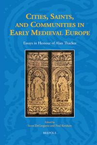 Cities, Saints, and Communities in Early Medieval Europe
