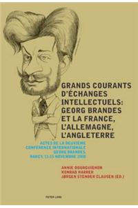 Grands Courants d'Échanges Intellectuels: Georg Brandes Et La France, l'Allemagne, l'Angleterre- Main Currents of Intellectual Exchanges: Georg Brandes and France, Germany, Great Britain