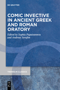 Comic Invective in Ancient Greek and Roman Oratory