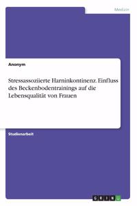 Stressassoziierte Harninkontinenz. Einfluss des Beckenbodentrainings auf die Lebensqualität von Frauen