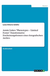 Armin Linkes Phenotypes - Limited Forms. Transformative Erscheinungsformen eines fotografischen Archivs