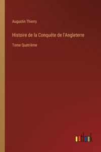 Histoire de la Conquéte de l'Angleterre