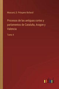 Procesos de las antiguas cortes y parlamentos de Cataluña, Aragon y Valencia