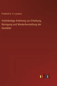 Vollständige Anleitung zur Erhaltung, Reinigung und Wiederherstellung der Gemälde