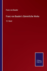 Franz von Baader's Sämmtliche Werke