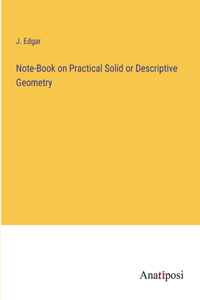 Note-Book on Practical Solid or Descriptive Geometry