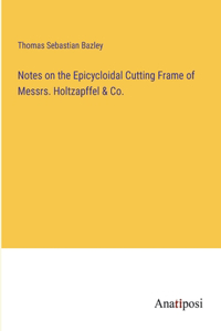 Notes on the Epicycloidal Cutting Frame of Messrs. Holtzapffel & Co.