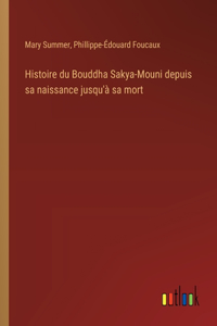Histoire du Bouddha Sakya-Mouni depuis sa naissance jusqu'à sa mort