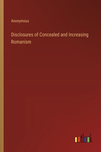Disclosures of Concealed and Increasing Romanism