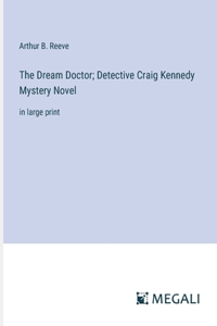 The Dream Doctor; Detective Craig Kennedy Mystery Novel