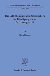Die Selbstbindung Des Arbeitgebers Im Kundigungs- Und Befristungsrecht
