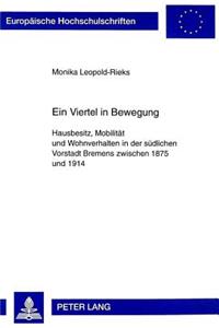 Ein Viertel in Bewegung: Hausbesitz, Mobilitaet Und Wohnverhalten in Der Suedlichen Vorstadt Bremens Zwischen 1875 Und 1914