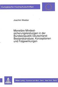 Monetaere Mindestsicherungsleistungen in der Bundesrepublik Deutschland:- Bestandsanalyse, Konzeptionen und Folgewirkungen