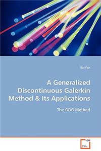 Generalized Discontinuous Galerkin Method & Its Applications