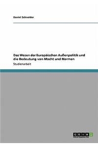 Das Wesen Der EuropÃ¤ischen AuÃ?enpolitik Und Die Bedeutung Von Macht Und Normen