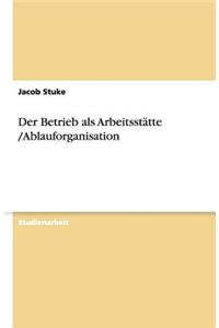 Betrieb als Arbeitsstätte /Ablauforganisation