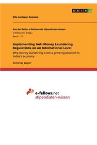 Implementing Anti-Money Laundering Regulations on an International Level