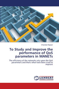 To Study and Improve the performance of QoS parameters in MANETs