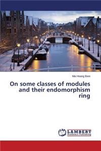 On some classes of modules and their endomorphism ring