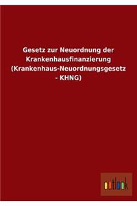 Gesetz Zur Neuordnung Der Krankenhausfinanzierung (Krankenhaus-Neuordnungsgesetz - Khng)