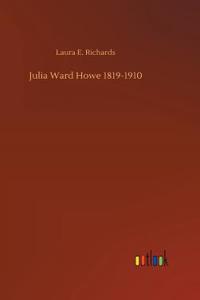 Julia Ward Howe 1819-1910