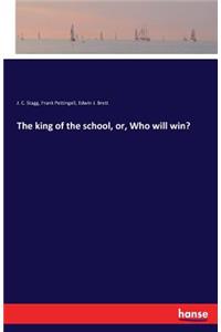 king of the school, or, Who will win?