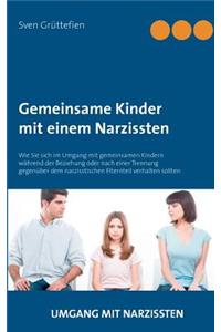 Gemeinsame Kinder mit einem Narzissten: Wie Sie sich im Umgang mit gemeinsamen Kindern während der Beziehung oder nach einer Trennung gegenüber dem narzisstischen Elternteil verhalten soll