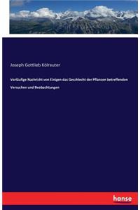 Vorläufige Nachricht von Einigen das Geschlecht der Pflanzen betreffenden Versuchen und Beobachtungen