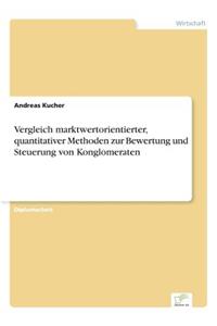 Vergleich marktwertorientierter, quantitativer Methoden zur Bewertung und Steuerung von Konglomeraten