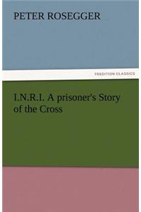 I.N.R.I. A prisoner's Story of the Cross