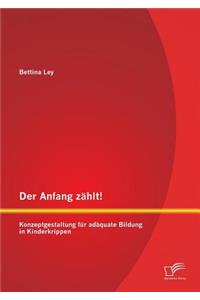 Anfang zählt! Konzeptgestaltung für adäquate Bildung in Kinderkrippen