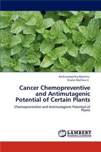 Cancer Chemopreventive and Antimutagenic Potential of Certain Plants