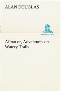 Afloat or, Adventures on Watery Trails