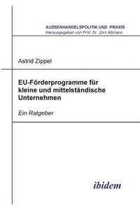 EU-Förderprogramme für kleine und mittelständische Unternehmen. Ein Ratgeber