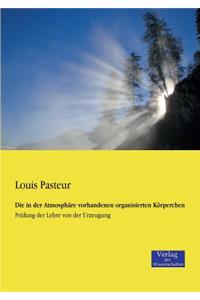 Die in der Atmosphäre vorhandenen organisierten Körperchen