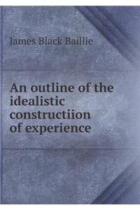 An Outline of the Idealistic Constructiion of Experience