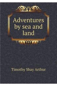 Adventures by Sea and Land