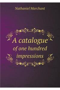 A catalogue of one hundred impressions