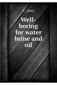 Well-boring for water brine and oil