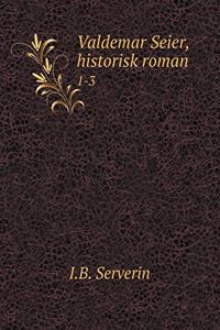 Valdemar Seier, Historisk Roman 1-3
