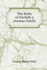 Ketts of Norfolk a yeoman family