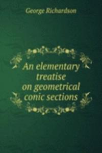 elementary treatise on geometrical conic sections