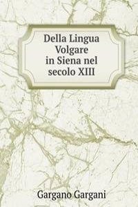 Della Lingua Volgare in Siena nel secolo XIII